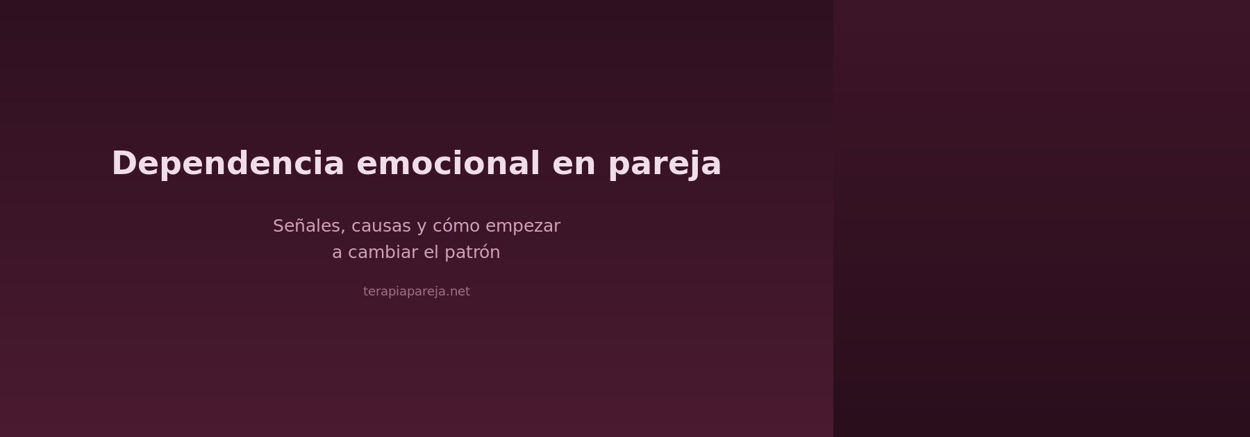 Dependencia emocional en pareja: señales, causas y cómo empezar a cambiar el patrón