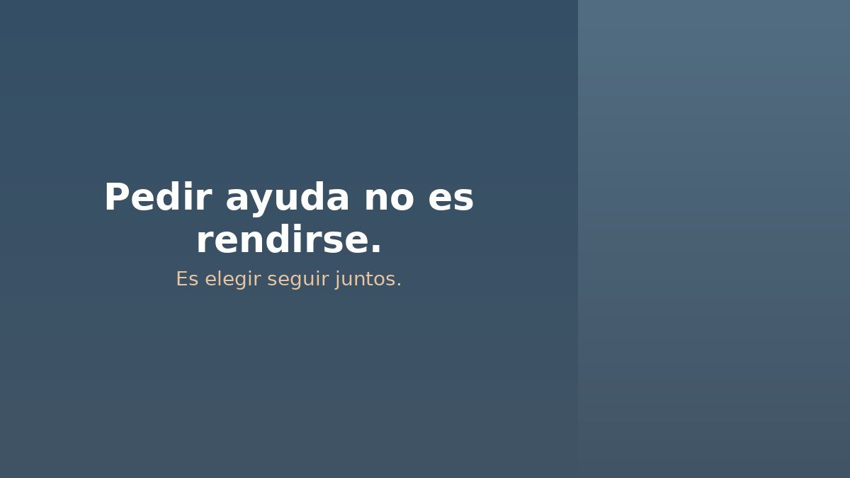 Representación visual del mensaje: pedir ayuda no es rendirse, es elegir seguir juntos